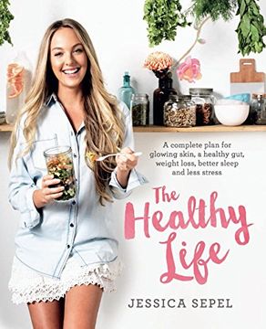 portada The Healthy Life: A Complete Plan for Glowing Skin, a Healthy Gut, Weight Loss, Better Sleep and Less Stress (en Inglés)
