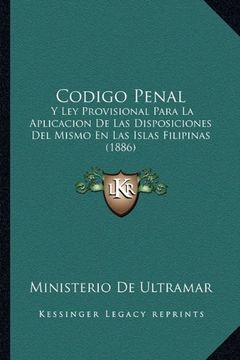 portada Codigo Penal: Y ley Provisional Para la Aplicacion de las Disposiciones del Mismo en las Islas Filipinas (1886)