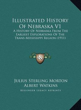 portada illustrated history of nebraska v1: a history of nebraska from the earliest explorations of the trans-mississippi region (1911) (en Inglés)