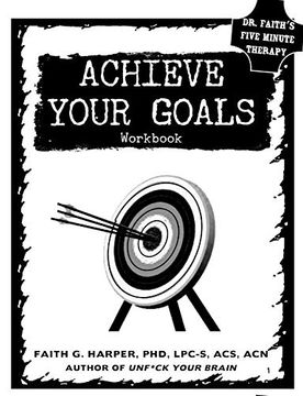 portada Achieve Your Goals: The Workbook (5-Minute Therapy) (en Inglés)