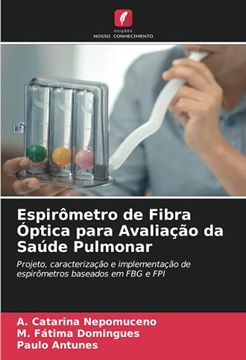 portada Espirômetro de Fibra Óptica Para Avaliação da Saúde Pulmonar: Projeto, Caracterização e Implementação de Espirômetros Baseados em fbg e fpi (in Portuguese)