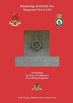 portada Milnsbridge Drill Hall War Memorial 1914 to 1921: 7th Battalion The Duke of Wellington's (West Riding Regiment) (en Inglés)