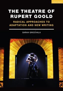 portada The Theatre of Rupert Goold: Radical Approaches to Adaptation and New Writing