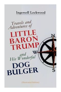 portada Travels and Adventures of Little Baron Trump and His Wonderful Dog Bulger (Illustrated Edition) (in English)