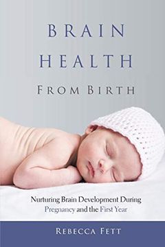 portada Brain Health From Birth: Nurturing Brain Development During Pregnancy and the First Year (en Inglés)