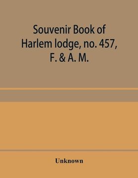 portada Souvenir book of Harlem lodge, no. 457, F. & A. M. Published in commemoration of its two-thousandth communication in connection with an entertainment (en Inglés)