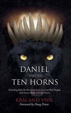 portada Daniel and The Ten Horns: Including John the Revelator And the Great Red Dragon with Seven Heads and Ten Horns (en Inglés)