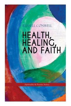portada HEALTH, HEALING, AND FAITH (Spirituality & Practice Series): New Thought Book on Effective Prayer, Spiritual Growth and Healing (in English)