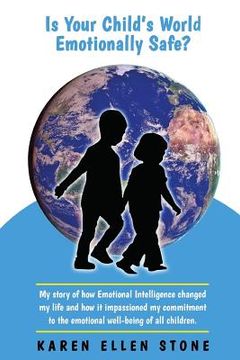 portada Is Your Child's World Emotionally Safe?: My story of how Emotional Intelligence changed my life and how it impassioned my commitment to the emotional (in English)