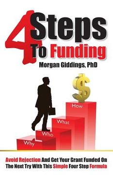 portada Four Steps to Funding: Avoid Rejection and Get Your Grant Funded on the Next Try with This Simple Four Step Formula (in English)