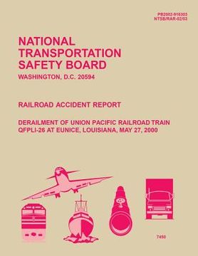 portada Railroad Accident Report: Derailment of Union Pacific Railroad Train QFPLI-26 at Eunice, Louisiana, May 27, 2000 (en Inglés)