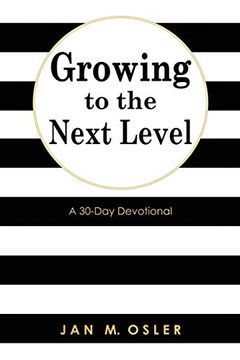 portada Growing to the Next Level: A 30-Day Devotional (en Inglés)