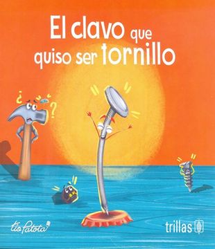 portada El Clavo que Quiso ser Tornillo / 3 ed.