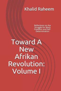 portada Toward A New Afrikan Revolution: Volume I: Reflections on the Struggle for Black Freedom and Self-Determination (en Inglés)