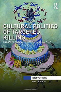 portada Cultural Politics of Targeted Killing: On Drones, Counter-Insurgency, and Violence (en Inglés)