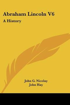 portada abraham lincoln v6: a history (en Inglés)