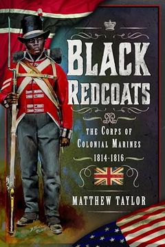 portada Black Redcoats: The Corps of Colonial Marines, 1814-1816 (en Inglés)