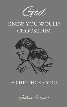 portada God KNEW YOU WOULD CHOOSE HIM: So He Chose You (en Inglés)