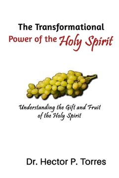 portada The Transformational Power of the Holy Spirit: Understanding the Gift and Fruit of the Holy Spirit (en Inglés)