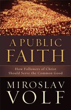 portada a public faith: how followers of christ should serve the common good