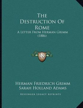 portada the destruction of rome: a letter from herman grimm (1886)