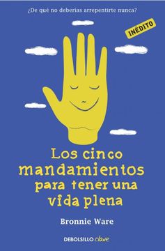 portada Los Cinco Mandamientos Para Tener una Vida Plena: De qué no Deberías Arrepentirte Nunca? (in Spanish)