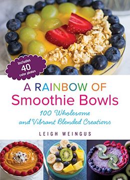 portada A Rainbow of Smoothie Bowls: 100 Wholesome and Vibrant Blended Creations