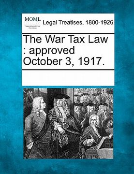 portada the war tax law: approved october 3, 1917. (en Inglés)