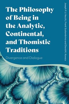 portada The Philosophy of Being in the Analytic, Continental, and Thomistic Traditions: Divergence and Dialogue (en Inglés)