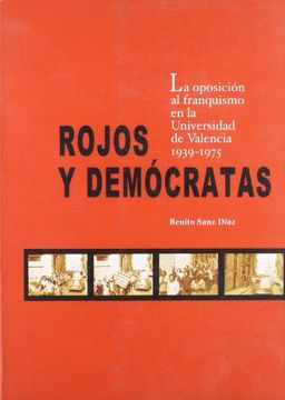 portada Rojos y Democratas: La Oposicion Al Franquismo En La Universidad de Valencia 1939-1975