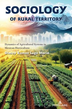 portada Sociology of Rural Territory: Dynamics of Agricultural Systems in Mexican Horticulture