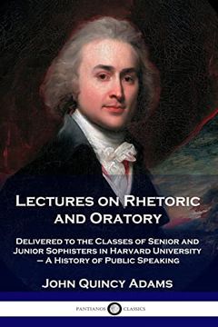 portada Lectures on Rhetoric and Oratory: Delivered to the Classes of Senior and Junior Sophisters in Harvard University - a History of Public Speaking (en Inglés)