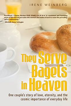 portada They Serve Bagels in Heaven: One Couple's Story of Love, Eternity, and the Cosmic Importance of Everyday Life (en Inglés)