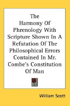 portada the harmony of phrenology with scripture shown in a refutation of the philosophical errors contained in mr. combe's constitution of man (in English)