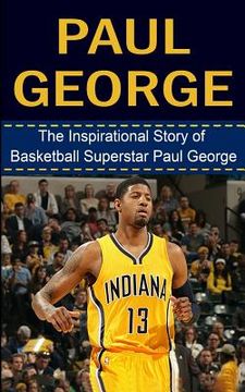 portada Paul George: The Inspirational Story of Basketball Superstar Paul George (en Inglés)