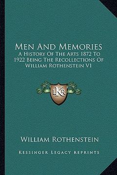 portada men and memories: a history of the arts 1872 to 1922 being the recollections of william rothenstein v1 (en Inglés)
