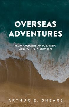 portada Overseas Adventures: From Afghanistan to Zambia and Points In-Between (en Inglés)