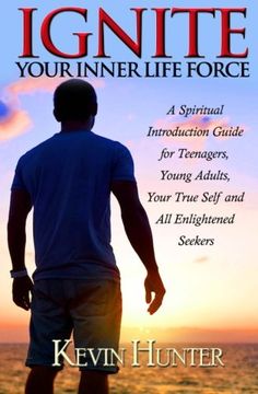 portada Ignite Your Inner Life Force: A Spiritual Introduction Guide for Teenagers, Young Adults, Your True Self and All Enlightened Seekers