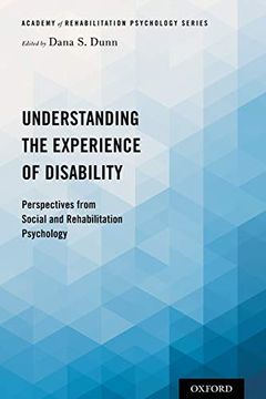 portada Understanding the Experience of Disability: Perspectives From Social and Rehabilitation Psychology (Academy of Rehabilitation Psychology Series) (en Inglés)