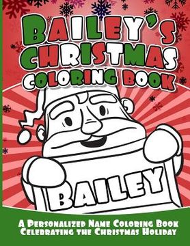 portada Bailey's Christmas Coloring Book: A Personalized Name Coloring Book Celebrating the Christmas Holiday (en Inglés)