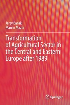 portada Transformation of Agricultural Sector in the Central and Eastern Europe After 1989 (en Inglés)