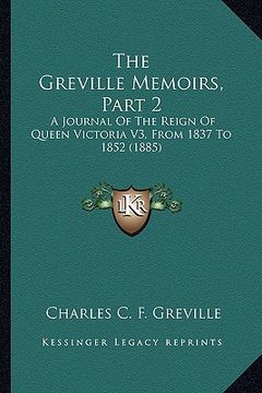 portada the greville memoirs, part 2: a journal of the reign of queen victoria v3, from 1837 to 1852 (1885)