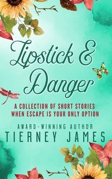 portada Lipstick & Danger: A Collection of Short Stories When Escape is Your Only Option 