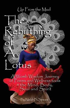 portada Up from the Mud: The Rebirthing of a Lotus: A Womb Wisdom Journey of Poems & Wellness Tools 4 the Mind, Body, Soul and Spirit (en Inglés)