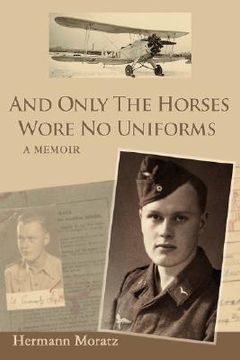 portada and only the horses wore no uniforms: a memoir (en Inglés)