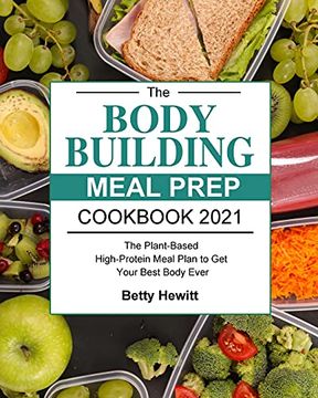portada The Bodybuilding Meal Prep Cookbook 2021: The Plant-Based High-Protein Meal Plan to Get Your Best Body Ever (en Inglés)