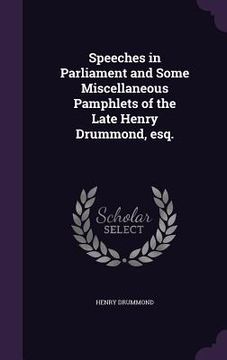 portada Speeches in Parliament and Some Miscellaneous Pamphlets of the Late Henry Drummond, esq. (en Inglés)