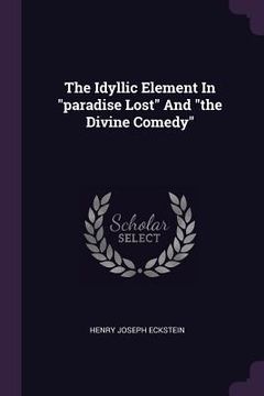 portada The Idyllic Element In "paradise Lost" And "the Divine Comedy" (en Inglés)