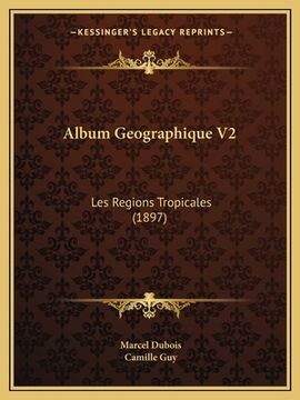portada Album Geographique V2: Les Regions Tropicales (1897) (en Francés)