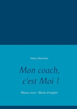 portada Mon coach, c'est Moi !: Mieux vivre: Mode d'emploi (en Francés)